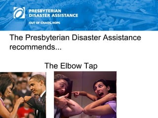 The Presbyterian Disaster Assistance recommends... The Elbow Tap 