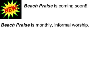 Beach Praise  is coming soon!!! Beach Praise  is monthly, informal worship. 
