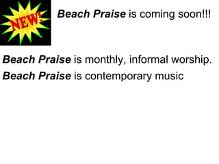 Beach Praise  is coming soon!!! Beach Praise  is monthly, informal worship. Beach Praise  is contemporary music 