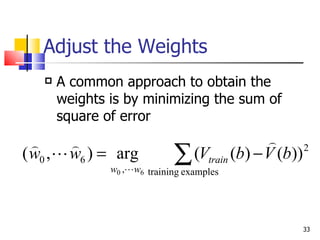 Adjust the Weights A common approach to obtain the weights is by minimizing the sum of square of error 