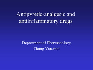 Antipyretic-analgesic and
antiinflammatory drugs
Department of Pharmacology
Zhang Yan-mei
 