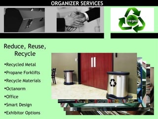 ORGANIZER SERVICES Toolbox Partners Green Reduce, Reuse, Recycle Recycled Metal Propane Forklifts Recycle Materials Octanorm Office Smart Design Exhibitor Options 