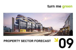 PROPERTY SECTOR FORECAST turn me  green 