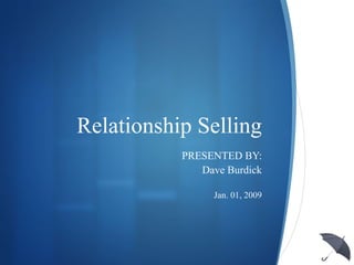 Relationship Selling ,[object Object],[object Object],[object Object]