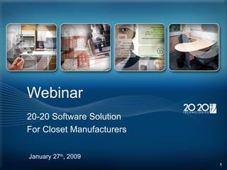 Webinar 20-20 Software Solution For Closet Manufacturers January 27 th , 2009 