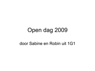 Open dag 2009 door Sabine en Robin uit 1G1 