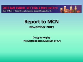 Report to MCNNovember 2009Douglas HegleyThe Metropolitan Museum of Art 