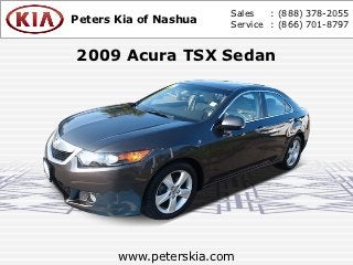 Sales   : (888) 378-2055
Peters Kia of Nashua   Service : (866) 701-8797


2009 Acura TSX Sedan




       www.peterskia.com
 