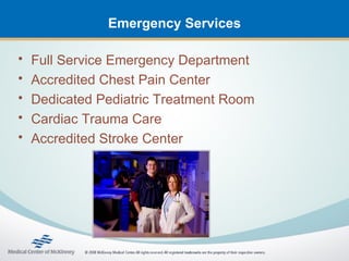 Emergency Services

•   Full Service Emergency Department
•   Accredited Chest Pain Center
•   Dedicated Pediatric Treatment Room
•   Cardiac Trauma Care
•   Accredited Stroke Center
 