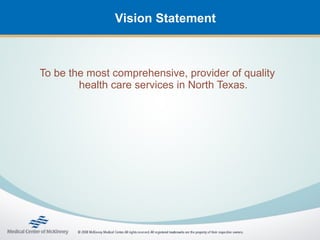 Vision Statement



To be the most comprehensive, provider of quality
        health care services in North Texas.
 