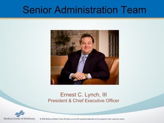 Senior Administration Team




           Ernest C. Lynch, III
     President & Chief Executive Officer
 