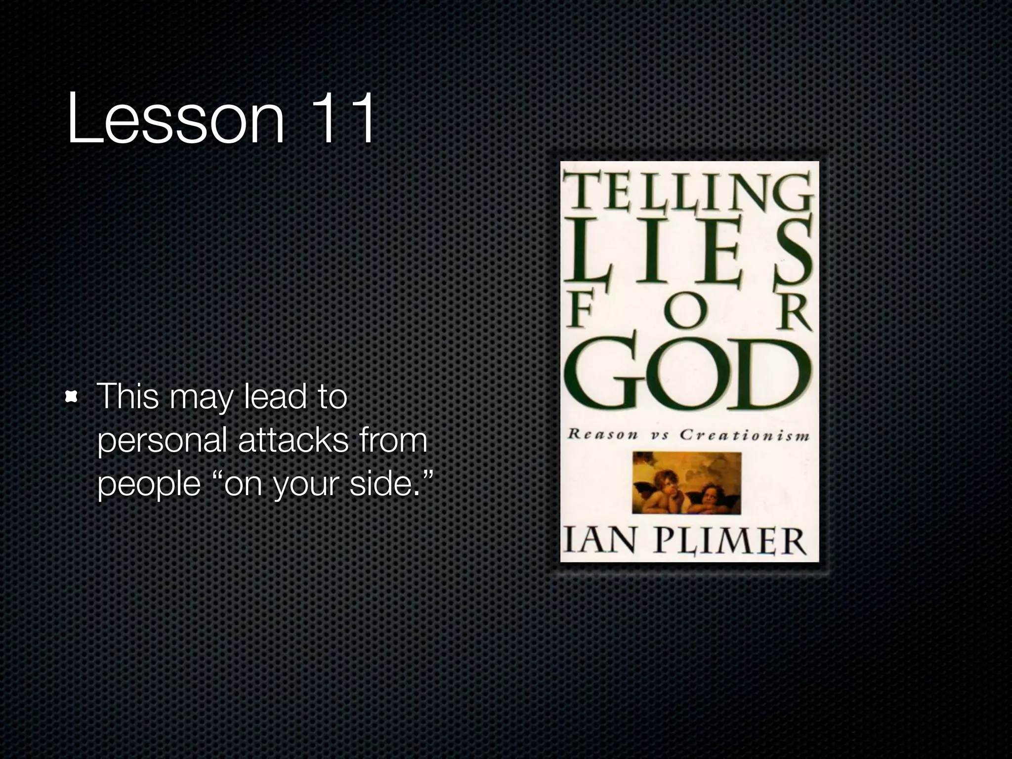 Lesson 11


This may lead to
personal attacks from
people “on your side.”
 