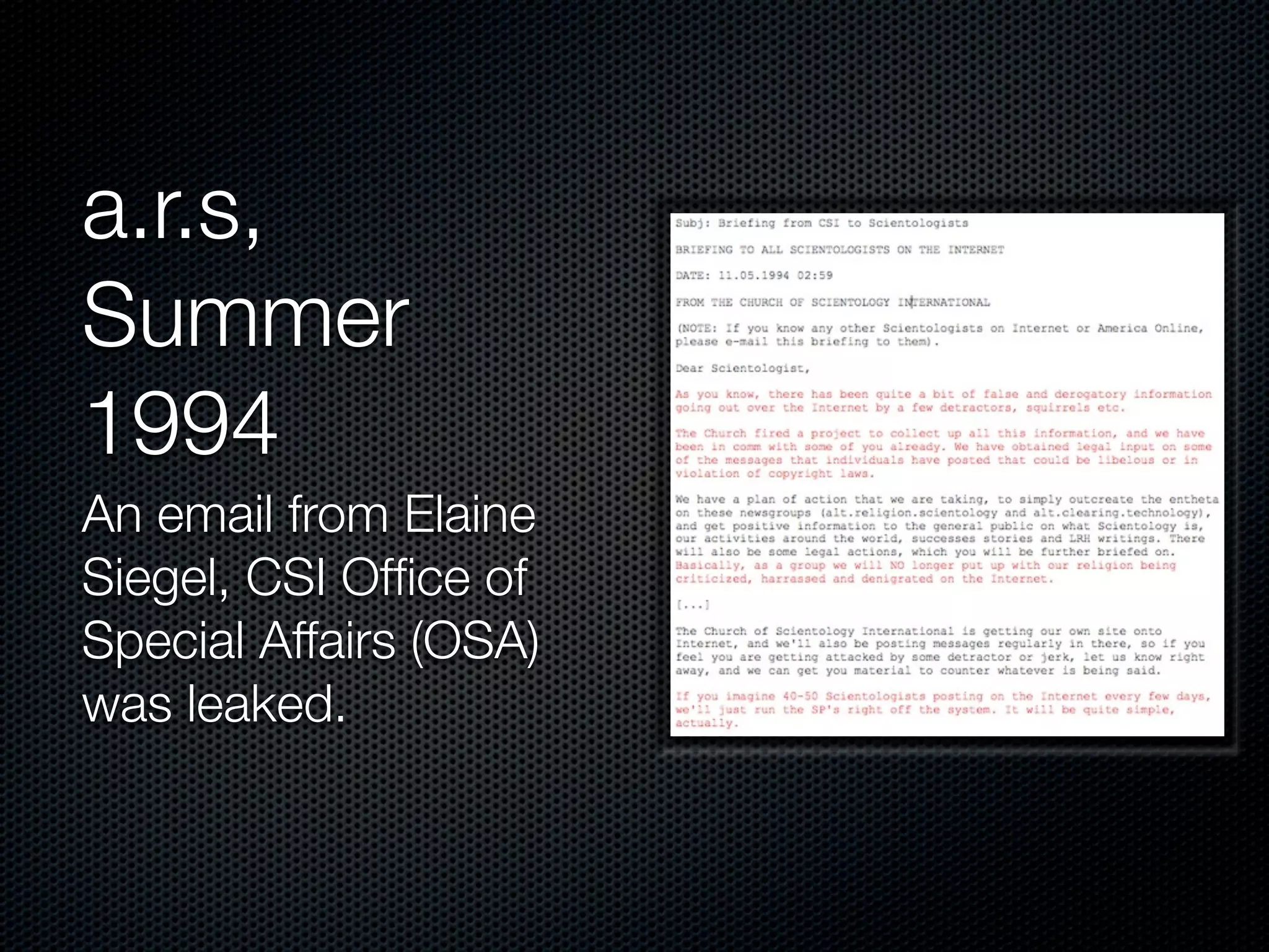 a.r.s,
Summer
1994
An email from Elaine
Siegel, CSI Ofﬁce of
Special Affairs (OSA)
was leaked.
 