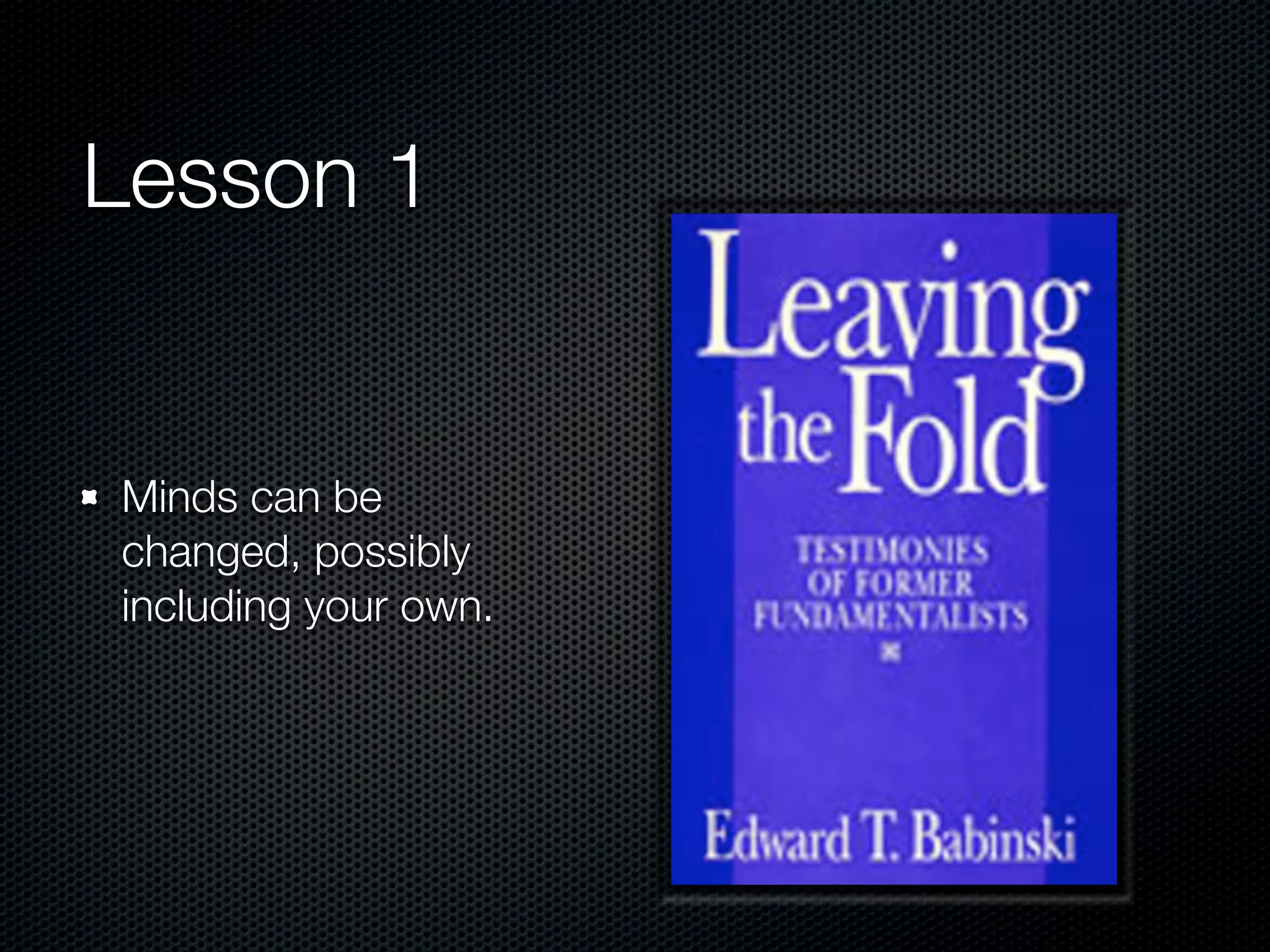 Lesson 1


Minds can be
changed, possibly
including your own.
 