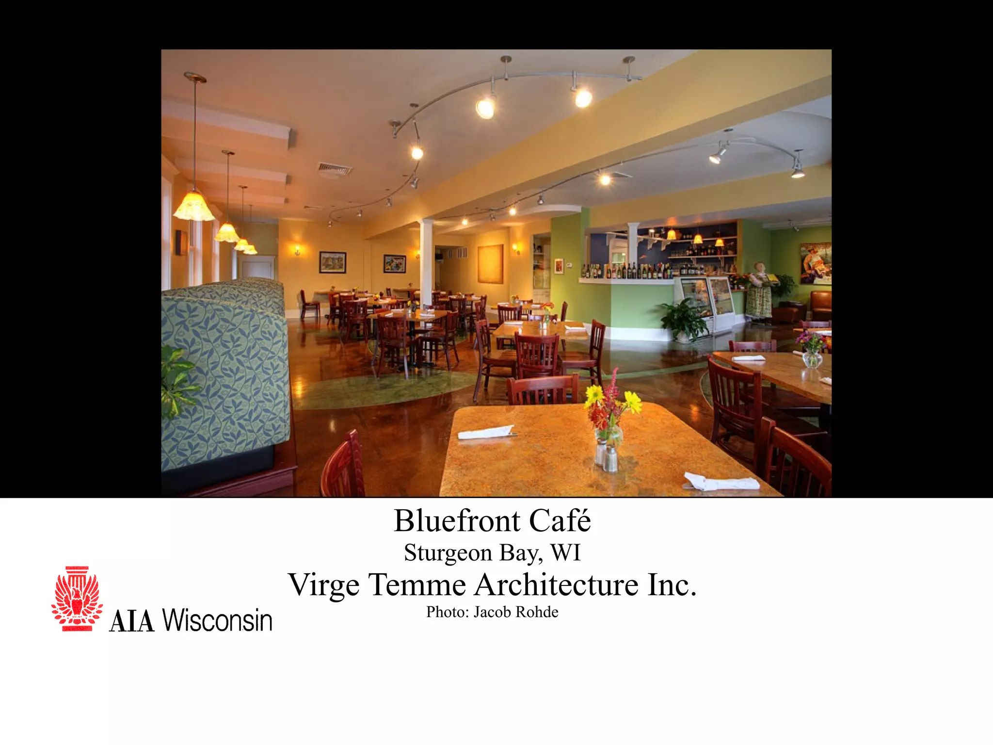 67 Bluefront Café Sturgeon Bay, WI Virge Temme Architecture Inc. Photo: Jacob Rohde 