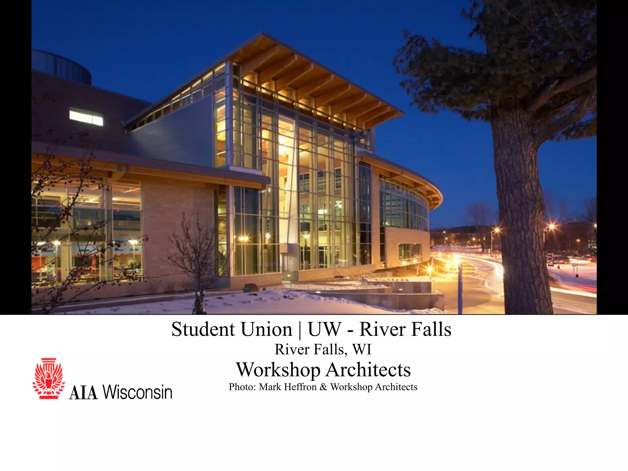7 Student Union | UW - River Falls River Falls, WI Workshop Architects Photo: Mark Heffron & Workshop Architects 
