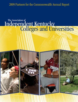 2009 Partners for the Commonwealth Annual Report



 The Association of
Independent Kentucky
      Colleges and Universities
 
