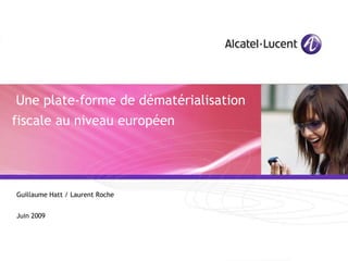  Une plate-forme de dématérialisation fiscale au niveau européen Guillaume Hatt / Laurent Roche Juin 2009 