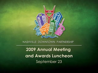 NASHVILLE  DOWNTOWN  PARTNERSHIP  2009 Annual Meeting  and Awards Luncheon September 23 