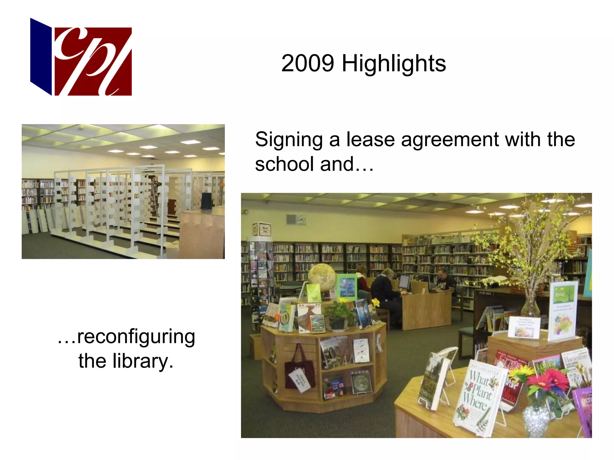 2009 Highlights


                 Signing a lease agreement with the
                 school and…




…reconfiguring
 the library.
 