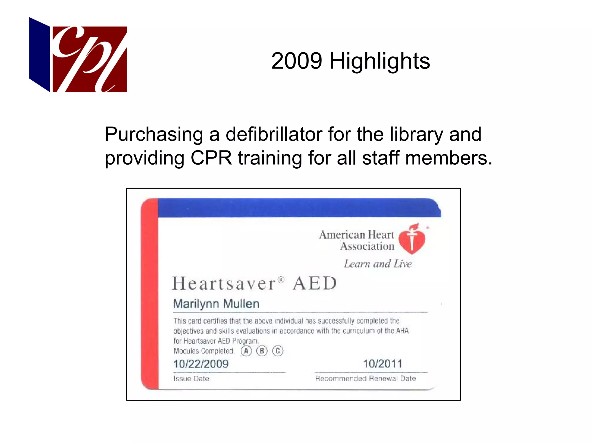 2009 Highlights


Purchasing a defibrillator for the library and
providing CPR training for all staff members.
 