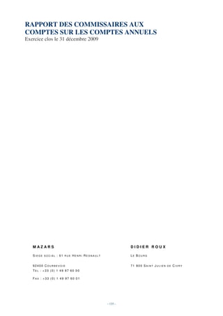 RAPPORT DES COMMISSAIRES AUX
COMPTES SUR LES COMPTES ANNUELS
Exercice clos le 31 décembre 2009




   MAZARS                                           DIDIER ROUX

   SIEGE SOCIAL : 61 RUE HENRI REGNAULT             LE BOURG


   92400 COURBEVOIE                                 71 800 SAINT JULIEN DE CIVRY
   TEL : +33 (0) 1 49 97 60 00

   FAX : +33 (0) 1 49 97 60 01




                                          - 135 -
 
