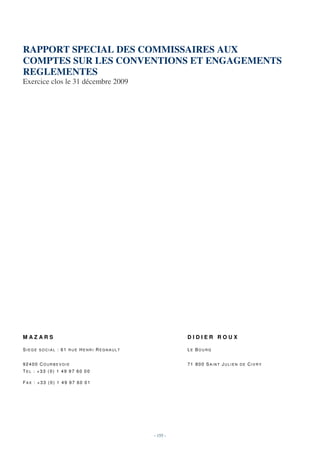 RAPPORT SPECIAL DES COMMISSAIRES AUX
COMPTES SUR LES CONVENTIONS ET ENGAGEMENTS
REGLEMENTES
Exercice clos le 31 décembre 2009




MAZARS                                           DIDIER ROUX

SIEGE SOCIAL : 61 RUE HENRI REGNAULT             LE BOURG


92400 COURBEVOIE                                 71 800 SAINT JULIEN DE CIVRY
TEL : +33 (0) 1 49 97 60 00

FAX : +33 (0) 1 49 97 60 01




                                       - 155 -
 