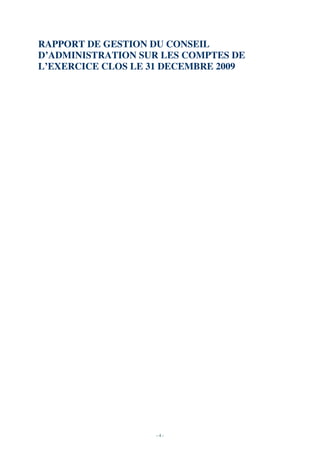 RAPPORT DE GESTION DU CONSEIL
D’ADMINISTRATION SUR LES COMPTES DE
L’EXERCICE CLOS LE 31 DECEMBRE 2009




                   -4-
 