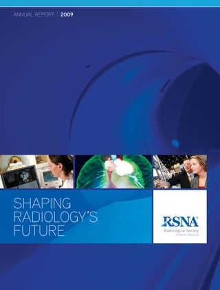ANNUAL REPORT   2009




SHAPING
RADIOLOGY’S
FUTURE
 