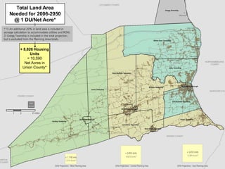 Total Land Area
    Needed for 2006-2050
     @ 1 DU/Net Acre*
* 1) An additional 20% in land area is included in
acreage calculation to accommodate utilities and ROW;
2) Gregg Township is included in the total projection,
but is excluded from the Planning Area totals.


             + 8,826 Housing
                   Units
                 = 10,590
               Net Acres in
              Union County*




                    640
                    Acres


       1     2         4 miles
 