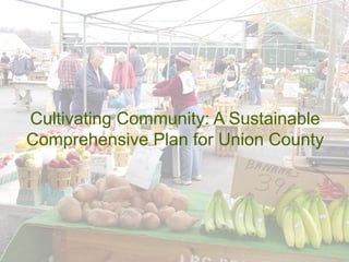 Cultivating Community: A Sustainable
Comprehensive Plan for Union County
 