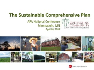 The Sustainable Comprehensive Plan
       APA National Conference
              Minneapolis, MN
                    April 26, 2009




                                     WRT Wallace Roberts & Todd, LLC
 