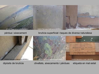 071955 Baixa tarda ALBARRANCH

145253 Pati casa mallorquina MORELL

145253 Pati casa mallorquina MORELL

pèrdua i aixecament

brutícia superficial i taques de diversa naturalesa

145253 Pati casa mallorquina MORELL

145253 Pati casa mallorquina MORELL

dipòsits de brutícia

clivellats, aixecaments i pèrdues

004083 Barcelona ciutat LABARTA

etiqueta en mal estat

 