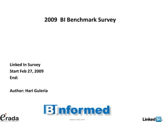 2009 BI Benchmark Survey




Linked In Survey
Start Feb 27, 2009
End:

Author: Hari Guleria




                             www.erada.com
 