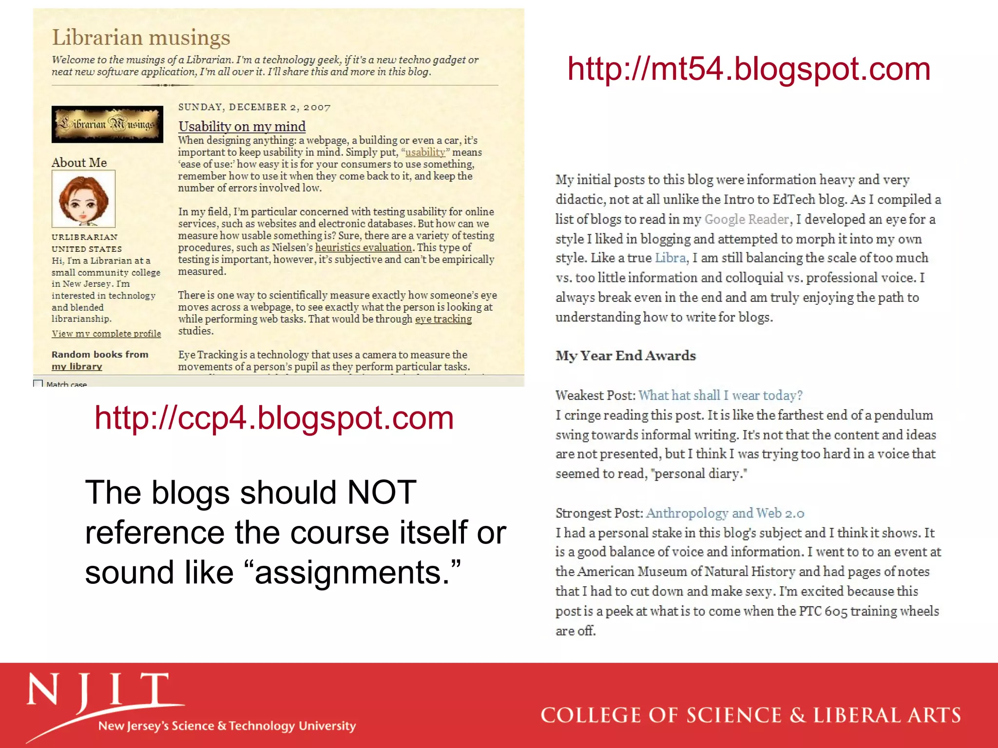 http://mt54.blogspot.com http://ccp4.blogspot.com   The blogs should NOT reference the course itself or sound like “assignments.” 