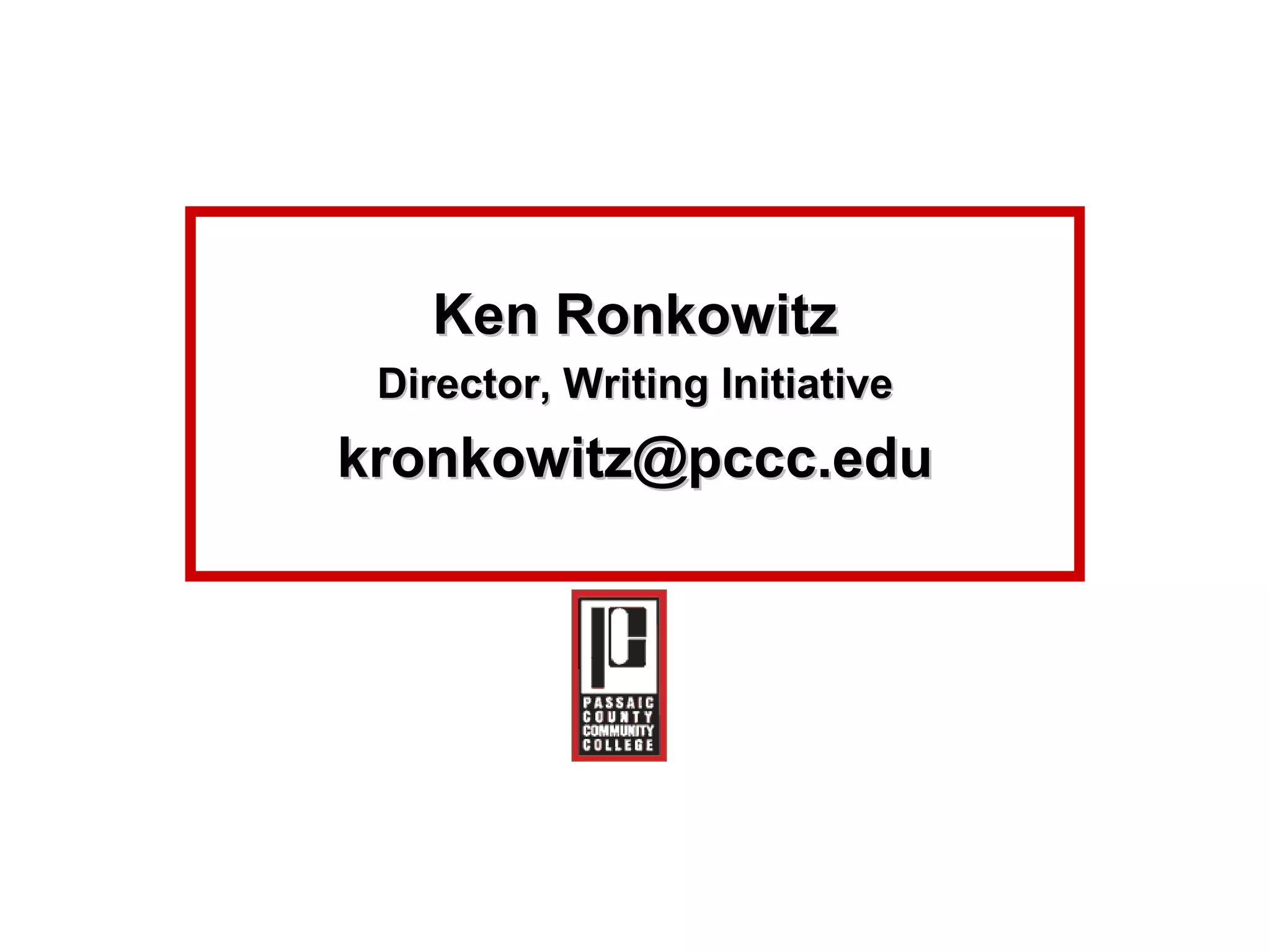 Ken Ronkowitz Director, Writing Initiative [email_address] 
