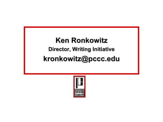 Ken Ronkowitz Director, Writing Initiative [email_address] 