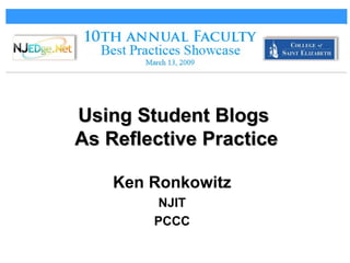 Using Student Blogs  As Reflective Practice ,[object Object],[object Object],[object Object]