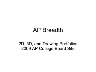 AP Breadth 2D, 3D, and Drawing Portfolios 2009 AP College Board Site 