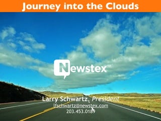 Larry Schwartz ,  President [email_address] 203.453.0189 Journey into the Clouds 