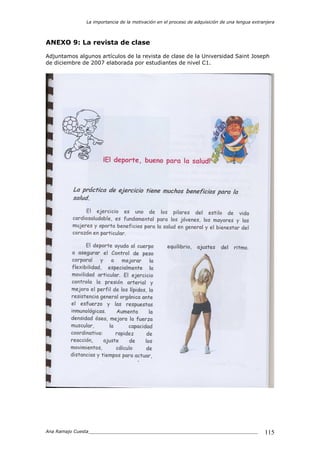 La importancia de la motivación en el proceso de adquisición de una lengua extranjera
Ana Ramajo Cuesta_____________________________________________________________ 115
ANEXO 9: La revista de clase
Adjuntamos algunos artículos de la revista de clase de la Universidad Saint Joseph
de diciembre de 2007 elaborada por estudiantes de nivel C1.
 