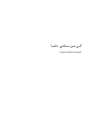‫دا‬
A quien siempre me ayudó
 
