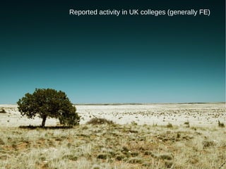 Reported activity in UK colleges (generally FE) 
 