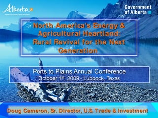 North America’s Energy &
          Agricultural Heartland:
         Rural Revival for the Next
                Generation




Doug Cameron, Sr. Director, U.S. Trade & Investment
 