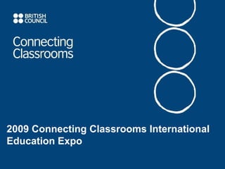 2009 Connecting Classrooms International
Education Expo
 