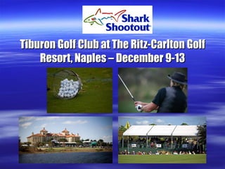 Tiburon Golf Club at The Ritz-Carlton Golf Resort, Naples – December 9-13 