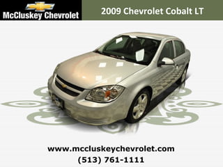 2009 Chevrolet Cobalt LT




www.mccluskeychevrolet.com
     (513) 761-1111
 