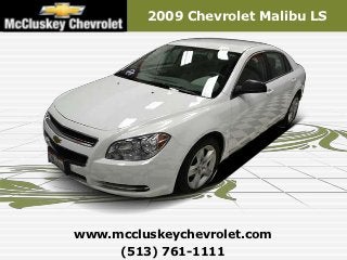 2009 Chevrolet Malibu LS




www.mccluskeychevrolet.com
     (513) 761-1111
 
