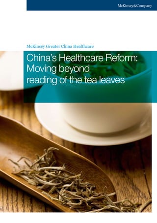 McKinsey Greater China Healthcare


China’s Healthcare Reform:
Moving beyond
reading of the tea leaves
 