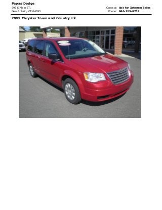 Papas Dodge
595 E.Main ST. Contact:
Phone: 860-225-8751
2009 Chrysler Town and Country LX
Ask for Internet Sales
New Britain, CT 06053
 